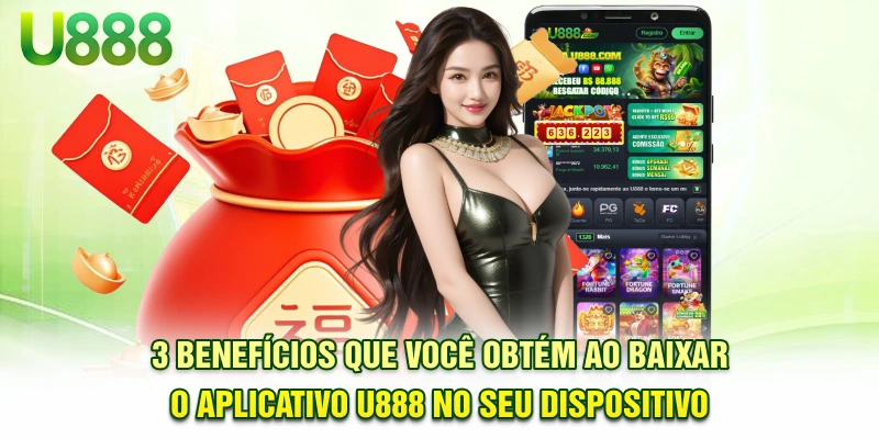 3 benefícios que você obtém ao baixar o aplicativo U888 no seu dispositivo