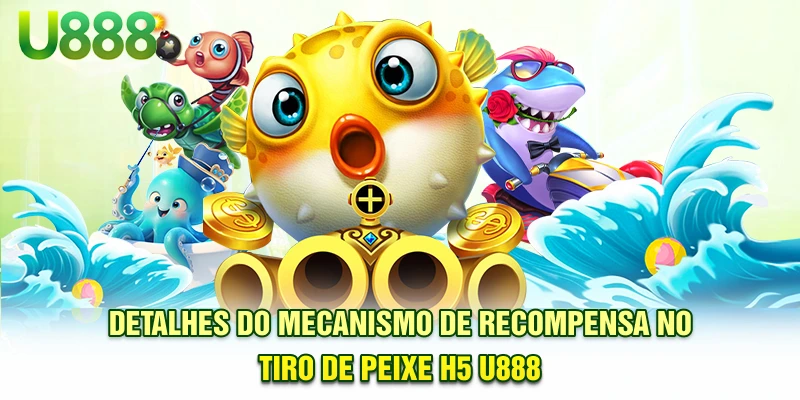 Detalhes do mecanismo de recompensa no tiro de peixe H5 U888
