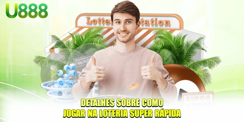 Detalhes sobre como jogar na loteria super rápida