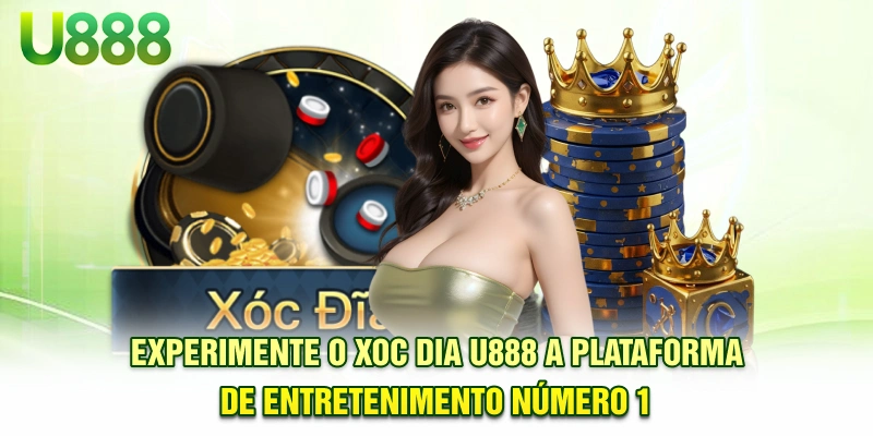 Experimente o Xoc Dia U888 - A plataforma de entretenimento número 1