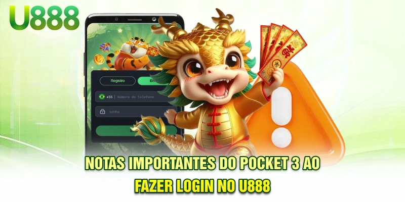 Notas importantes do Pocket 3 ao fazer login U888