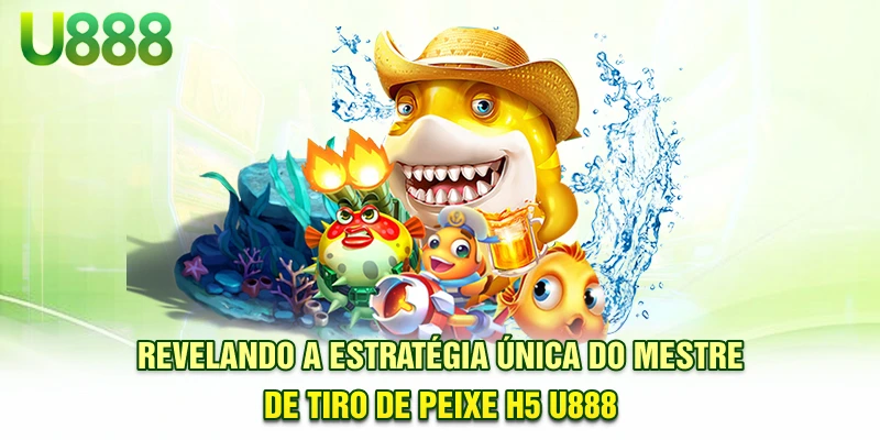 Revelando a estratégia única do mestre de tiro de peixe H5 U888