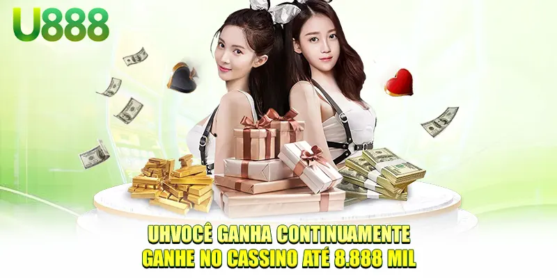 Uhvocê ganha continuamente Ganhe no cassino até 8.888 mil